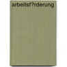 Arbeitsf�Rderung by Andre Friedrich
