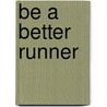Be a Better Runner door Sally Edwards