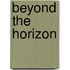 Beyond the Horizon