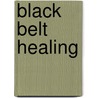 Black Belt Healing door David Nelson