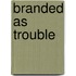 Branded As Trouble