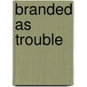 Branded As Trouble door Lorelei James