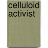 Celluloid Activist door Michael Schiavi