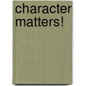 Character Matters! by Susan Yates