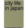 City Life in Japan door Ronald Dore