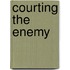 Courting the Enemy