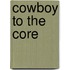Cowboy To The Core