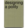 Designing a Polity door Professor James W. Ceaser