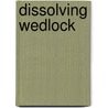 Dissolving Wedlock door Robin Alexander