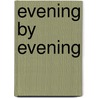 Evening by Evening by Charles Haddon Spurgeon