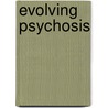Evolving Psychosis by Jan Olav Johannessen