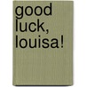 Good Luck, Louisa! by Adle Geras