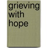 Grieving with Hope door Samuel J. Iv Hodges