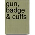 Gun, Badge & Cuffs