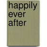 Happily Ever After door Ann Nichols