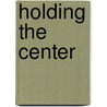 Holding the Center door Eugene Goodheart
