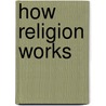 How Religion Works door Rene Kaufmann