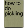 How to Do Pickling by Dr. D. Jayne