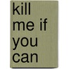 Kill Me If You Can by Marshall Karp