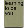 Learning to Be You door David D. Swanson