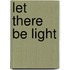 Let There Be Light