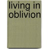 Living in Oblivion by Benjamin Dostal