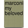 Marconi My Beloved door Maria C. Elettra Marconi Marconi