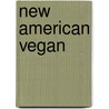 New American Vegan door Vincent J. Guihan