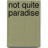 Not Quite Paradise by Adele Barker