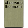 Observing the Moon door Gerald North