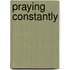 Praying Constantly