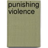 Punishing Violence door Gwynn Davis