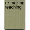 Re-Making Teaching door W. John Smyth