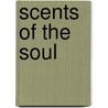 Scents of the Soul door Ginger Quinlan