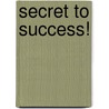 Secret to Success! door Lawson Pilgrim