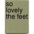 So Lovely the Feet