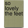 So Lovely the Feet by Dr Garth Mundinger-Klow