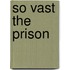 So Vast the Prison