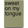 Sweet on My Tongue door R. Mills