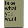 Take What You Want door Jeanette Grey