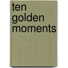 Ten Golden Moments door Gary Alexander Azerier