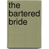 The Bartered Bride by Cheryl Reavis