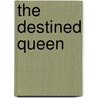 The Destined Queen door Deborah Hale
