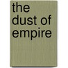 The Dust of Empire by Karl E. Meyer