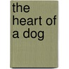 The Heart of a Dog door Mikhail Bulgakov