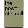 The Power of Small by Robin Koval