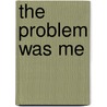 The Problem Was Me by Thomas Gagliano