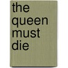 The Queen Must Die door K. A S. A S. Quinn