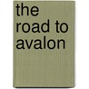 The Road to Avalon door Joan Wolf