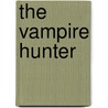 The Vampire Hunter door Childs Lisa